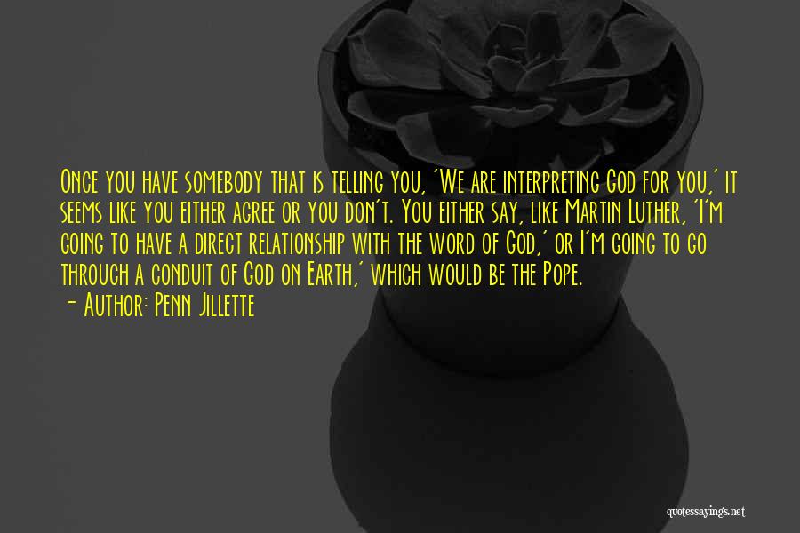 Penn Jillette Quotes: Once You Have Somebody That Is Telling You, 'we Are Interpreting God For You,' It Seems Like You Either Agree