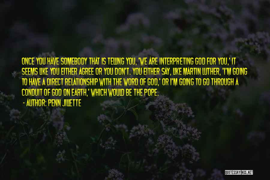 Penn Jillette Quotes: Once You Have Somebody That Is Telling You, 'we Are Interpreting God For You,' It Seems Like You Either Agree