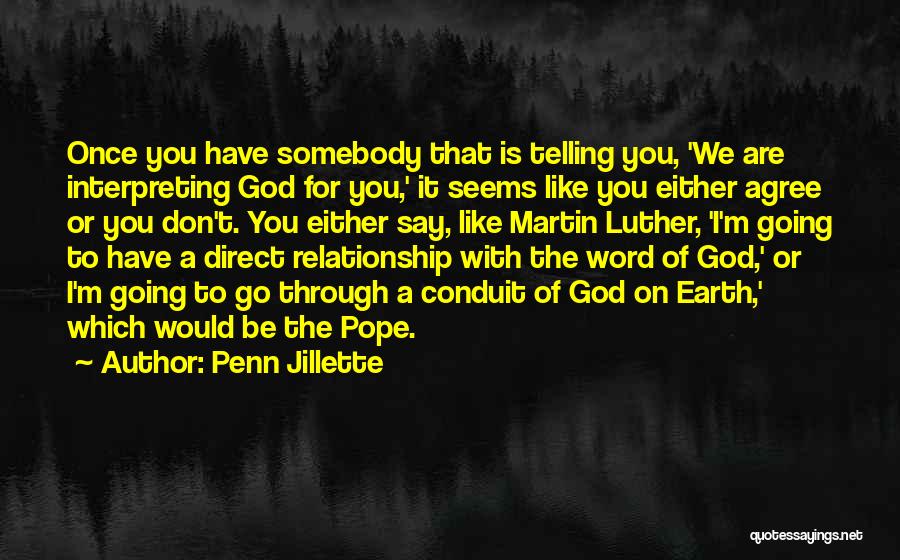 Penn Jillette Quotes: Once You Have Somebody That Is Telling You, 'we Are Interpreting God For You,' It Seems Like You Either Agree