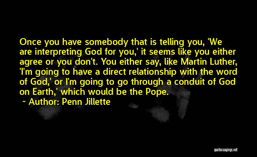 Penn Jillette Quotes: Once You Have Somebody That Is Telling You, 'we Are Interpreting God For You,' It Seems Like You Either Agree