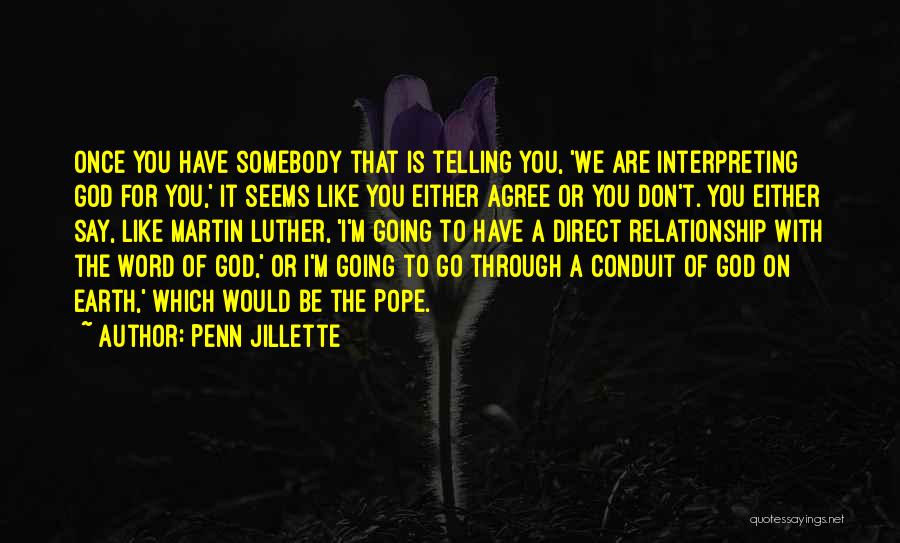 Penn Jillette Quotes: Once You Have Somebody That Is Telling You, 'we Are Interpreting God For You,' It Seems Like You Either Agree