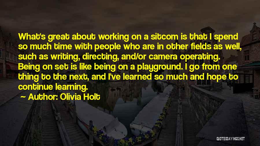 Olivia Holt Quotes: What's Great About Working On A Sitcom Is That I Spend So Much Time With People Who Are In Other