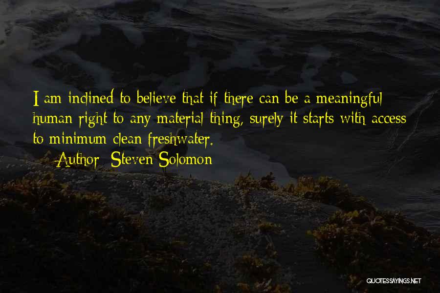 Steven Solomon Quotes: I Am Inclined To Believe That If There Can Be A Meaningful Human Right To Any Material Thing, Surely It