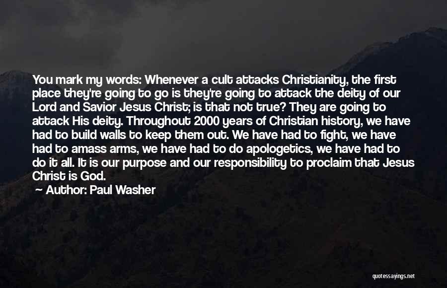 Paul Washer Quotes: You Mark My Words: Whenever A Cult Attacks Christianity, The First Place They're Going To Go Is They're Going To