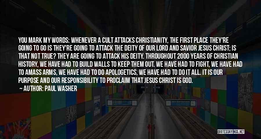 Paul Washer Quotes: You Mark My Words: Whenever A Cult Attacks Christianity, The First Place They're Going To Go Is They're Going To