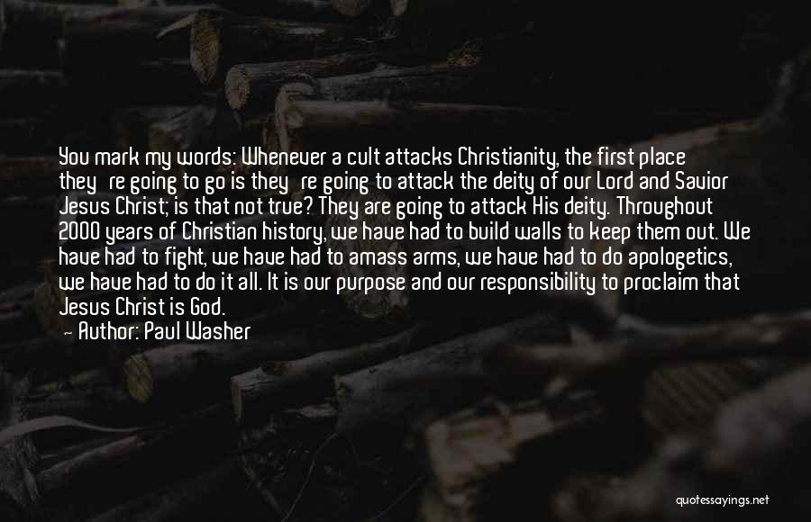 Paul Washer Quotes: You Mark My Words: Whenever A Cult Attacks Christianity, The First Place They're Going To Go Is They're Going To