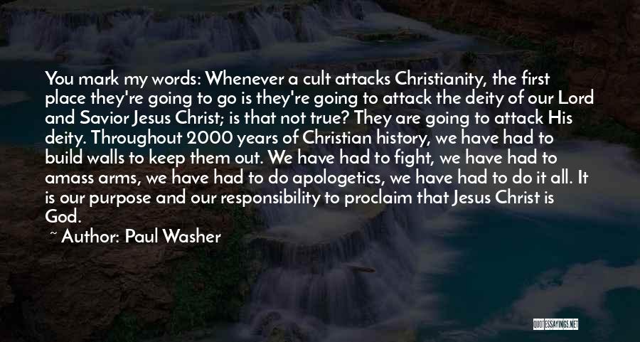 Paul Washer Quotes: You Mark My Words: Whenever A Cult Attacks Christianity, The First Place They're Going To Go Is They're Going To