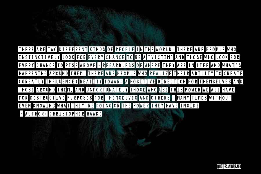 Christopher Hawke Quotes: There Are Two Different Kinds Of People In The World. There Are People Who Instinctively Look For Every Chance To