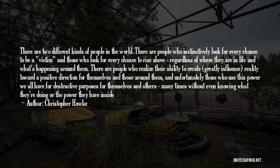 Christopher Hawke Quotes: There Are Two Different Kinds Of People In The World. There Are People Who Instinctively Look For Every Chance To