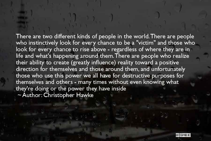 Christopher Hawke Quotes: There Are Two Different Kinds Of People In The World. There Are People Who Instinctively Look For Every Chance To