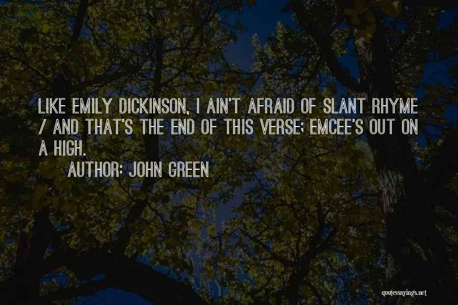 John Green Quotes: Like Emily Dickinson, I Ain't Afraid Of Slant Rhyme / And That's The End Of This Verse; Emcee's Out On