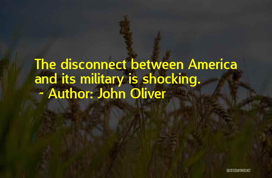 John Oliver Quotes: The Disconnect Between America And Its Military Is Shocking.