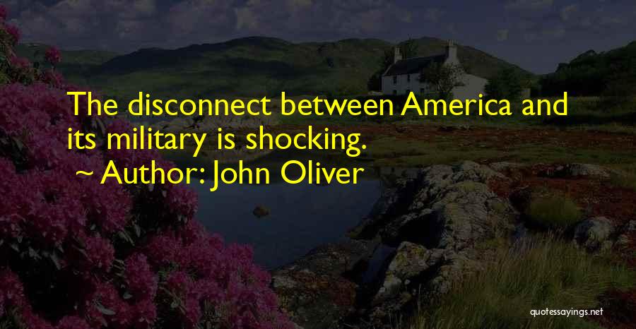 John Oliver Quotes: The Disconnect Between America And Its Military Is Shocking.