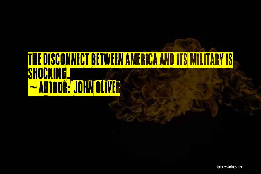John Oliver Quotes: The Disconnect Between America And Its Military Is Shocking.