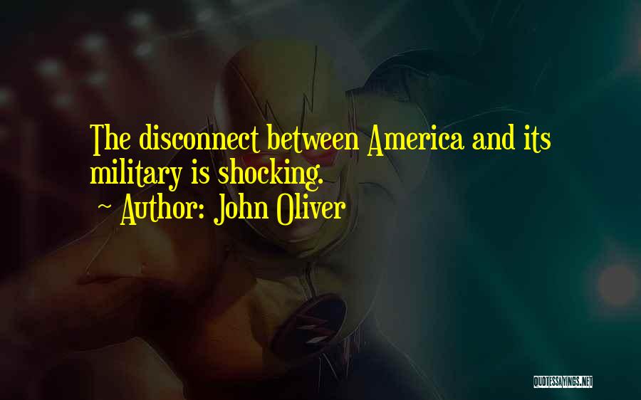 John Oliver Quotes: The Disconnect Between America And Its Military Is Shocking.