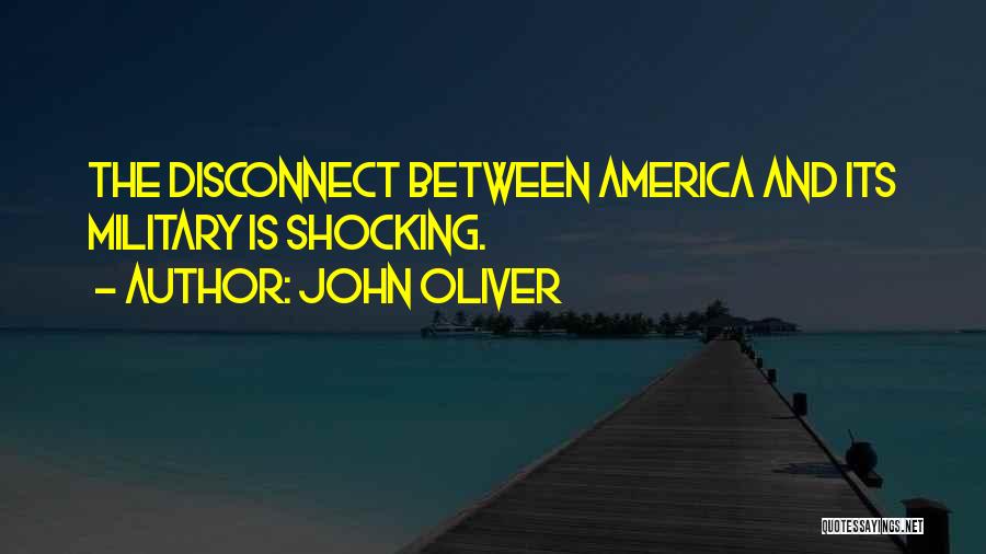 John Oliver Quotes: The Disconnect Between America And Its Military Is Shocking.