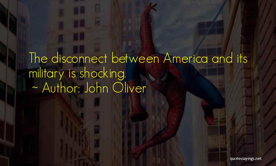 John Oliver Quotes: The Disconnect Between America And Its Military Is Shocking.