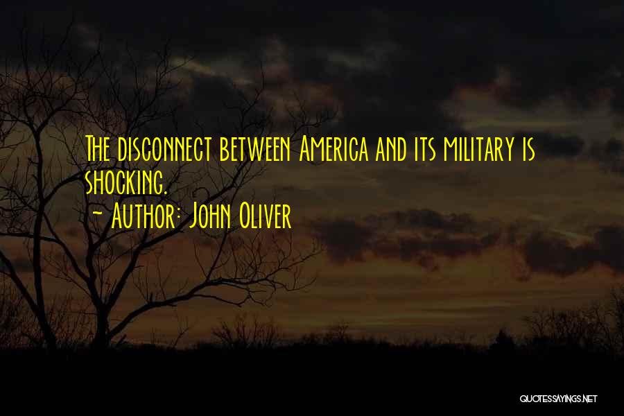 John Oliver Quotes: The Disconnect Between America And Its Military Is Shocking.