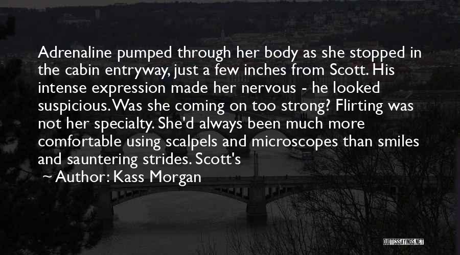 Kass Morgan Quotes: Adrenaline Pumped Through Her Body As She Stopped In The Cabin Entryway, Just A Few Inches From Scott. His Intense