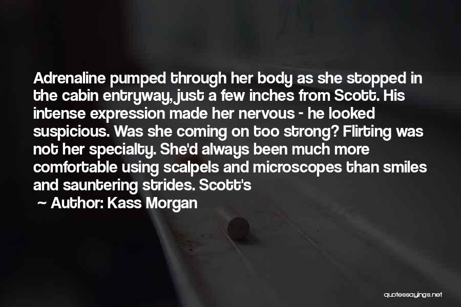 Kass Morgan Quotes: Adrenaline Pumped Through Her Body As She Stopped In The Cabin Entryway, Just A Few Inches From Scott. His Intense