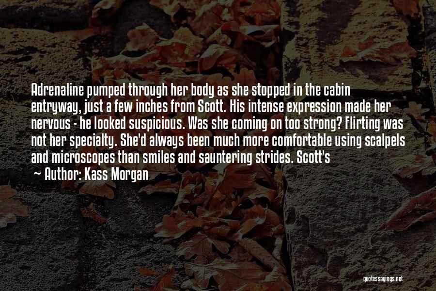 Kass Morgan Quotes: Adrenaline Pumped Through Her Body As She Stopped In The Cabin Entryway, Just A Few Inches From Scott. His Intense