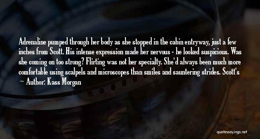 Kass Morgan Quotes: Adrenaline Pumped Through Her Body As She Stopped In The Cabin Entryway, Just A Few Inches From Scott. His Intense