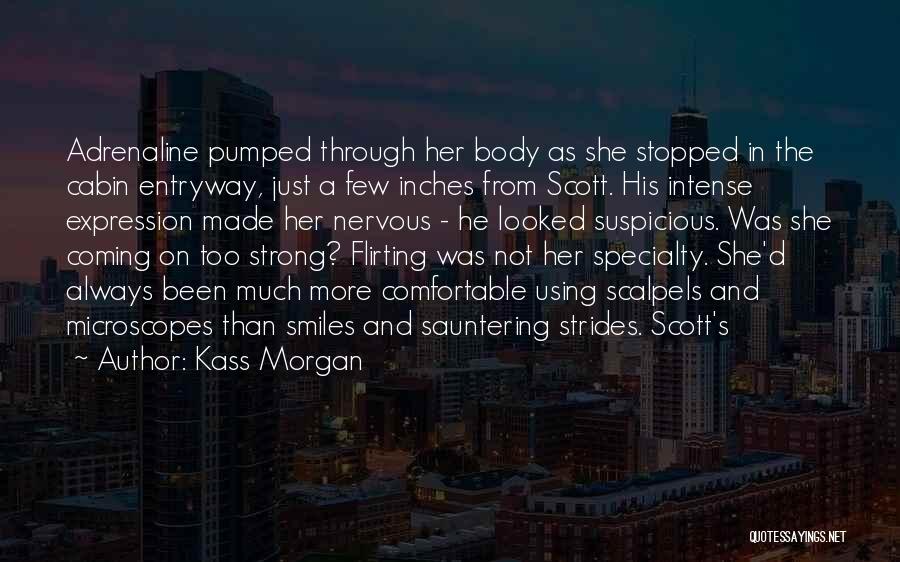 Kass Morgan Quotes: Adrenaline Pumped Through Her Body As She Stopped In The Cabin Entryway, Just A Few Inches From Scott. His Intense