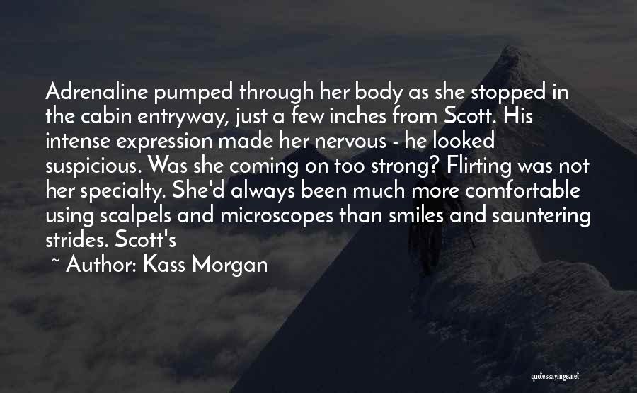 Kass Morgan Quotes: Adrenaline Pumped Through Her Body As She Stopped In The Cabin Entryway, Just A Few Inches From Scott. His Intense