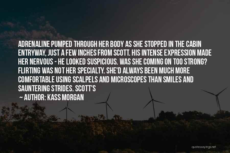 Kass Morgan Quotes: Adrenaline Pumped Through Her Body As She Stopped In The Cabin Entryway, Just A Few Inches From Scott. His Intense