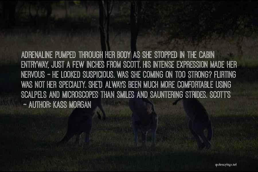 Kass Morgan Quotes: Adrenaline Pumped Through Her Body As She Stopped In The Cabin Entryway, Just A Few Inches From Scott. His Intense