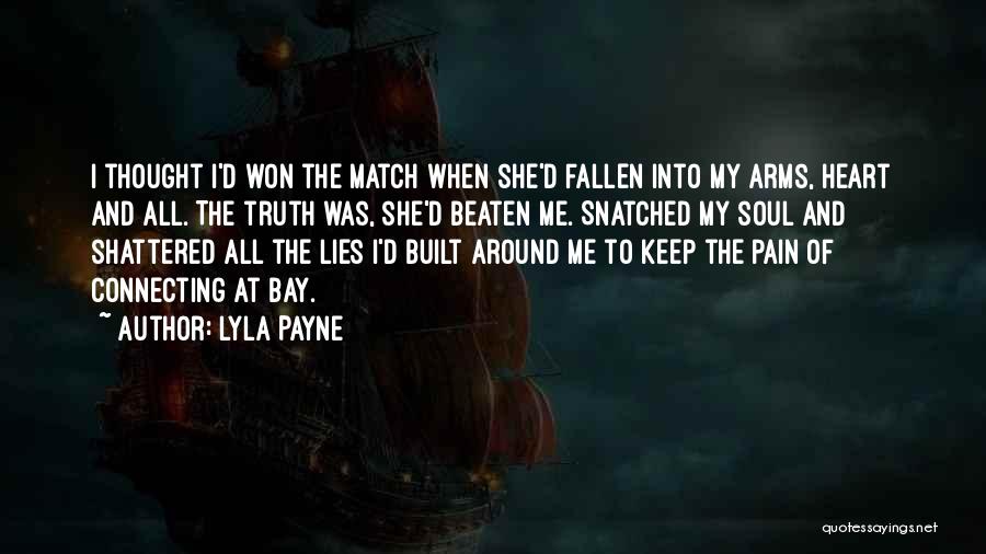 Lyla Payne Quotes: I Thought I'd Won The Match When She'd Fallen Into My Arms, Heart And All. The Truth Was, She'd Beaten