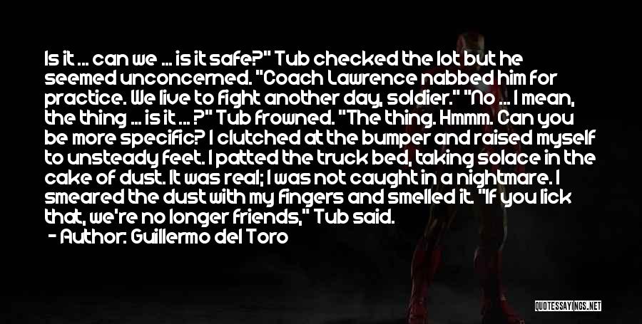 Guillermo Del Toro Quotes: Is It ... Can We ... Is It Safe? Tub Checked The Lot But He Seemed Unconcerned. Coach Lawrence Nabbed