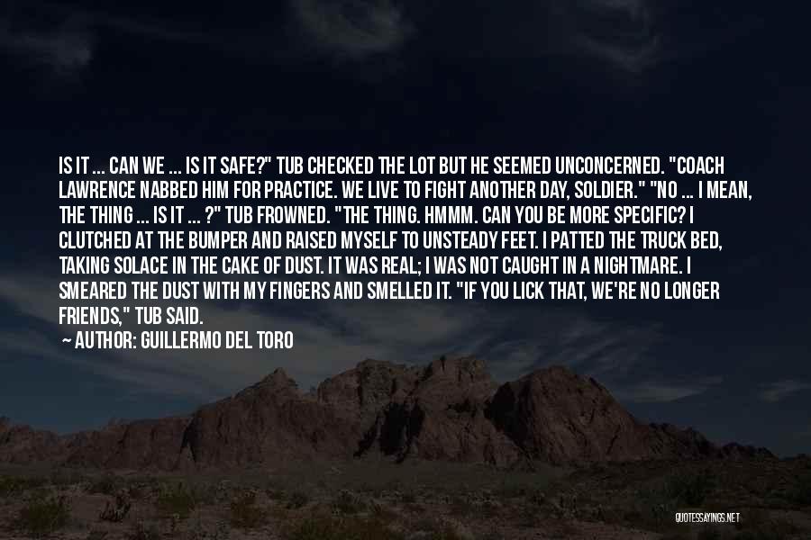 Guillermo Del Toro Quotes: Is It ... Can We ... Is It Safe? Tub Checked The Lot But He Seemed Unconcerned. Coach Lawrence Nabbed