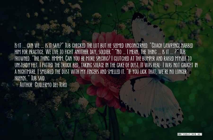 Guillermo Del Toro Quotes: Is It ... Can We ... Is It Safe? Tub Checked The Lot But He Seemed Unconcerned. Coach Lawrence Nabbed
