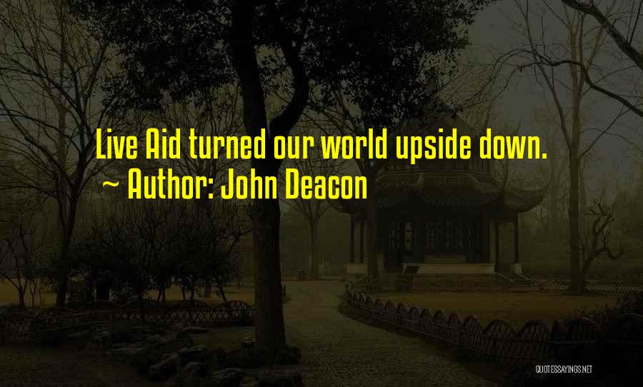 John Deacon Quotes: Live Aid Turned Our World Upside Down.