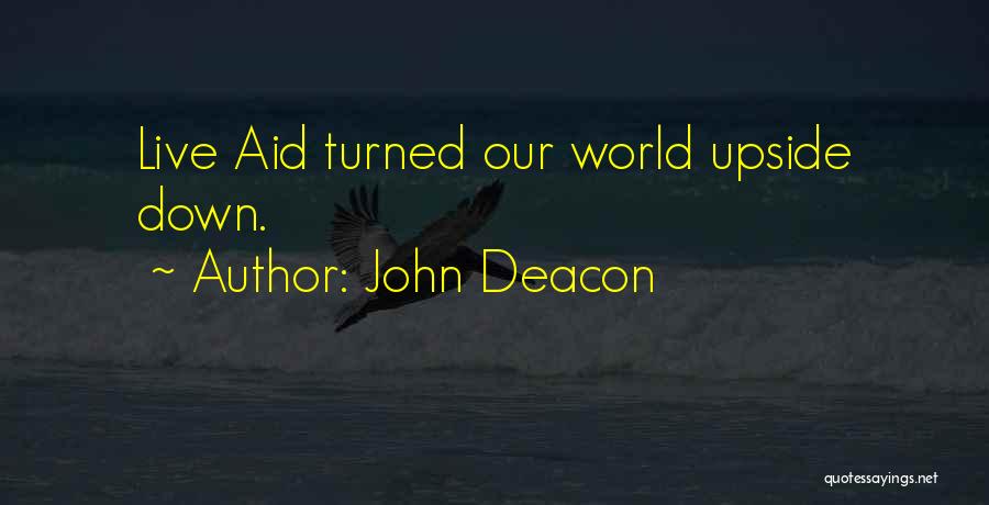 John Deacon Quotes: Live Aid Turned Our World Upside Down.
