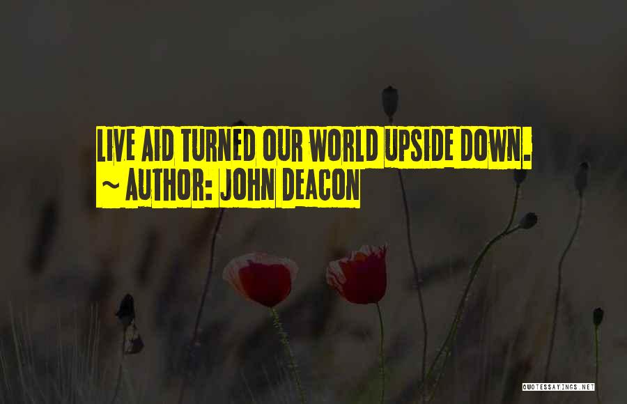 John Deacon Quotes: Live Aid Turned Our World Upside Down.