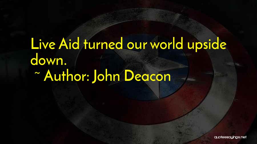 John Deacon Quotes: Live Aid Turned Our World Upside Down.
