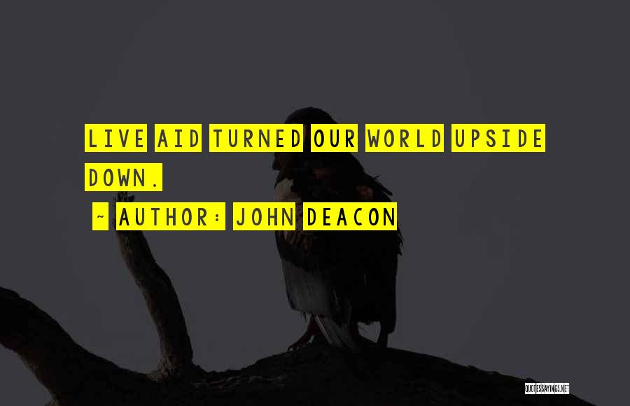 John Deacon Quotes: Live Aid Turned Our World Upside Down.