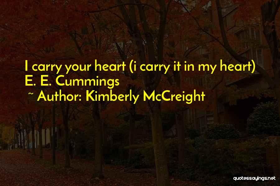 Kimberly McCreight Quotes: I Carry Your Heart (i Carry It In My Heart) E. E. Cummings