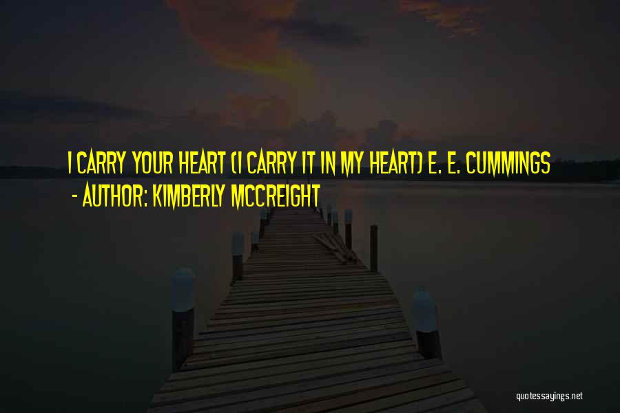 Kimberly McCreight Quotes: I Carry Your Heart (i Carry It In My Heart) E. E. Cummings