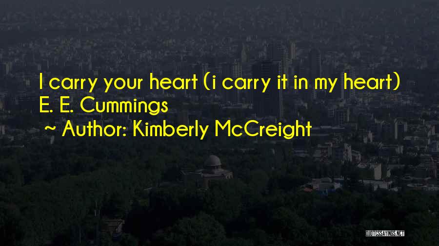 Kimberly McCreight Quotes: I Carry Your Heart (i Carry It In My Heart) E. E. Cummings