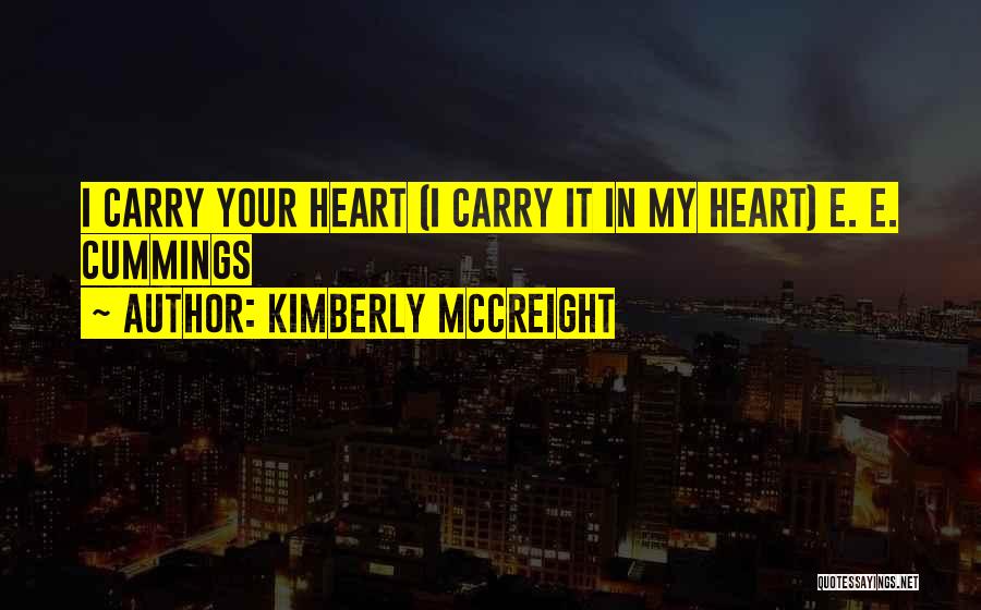 Kimberly McCreight Quotes: I Carry Your Heart (i Carry It In My Heart) E. E. Cummings