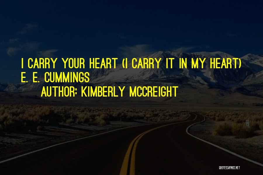 Kimberly McCreight Quotes: I Carry Your Heart (i Carry It In My Heart) E. E. Cummings