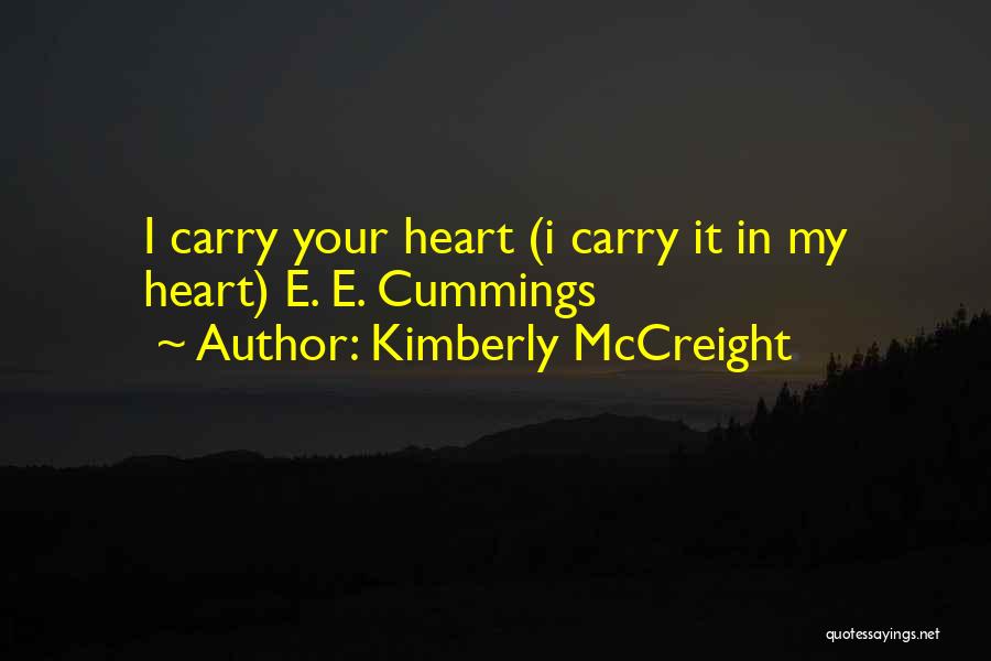 Kimberly McCreight Quotes: I Carry Your Heart (i Carry It In My Heart) E. E. Cummings