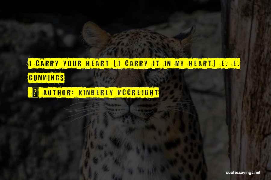 Kimberly McCreight Quotes: I Carry Your Heart (i Carry It In My Heart) E. E. Cummings