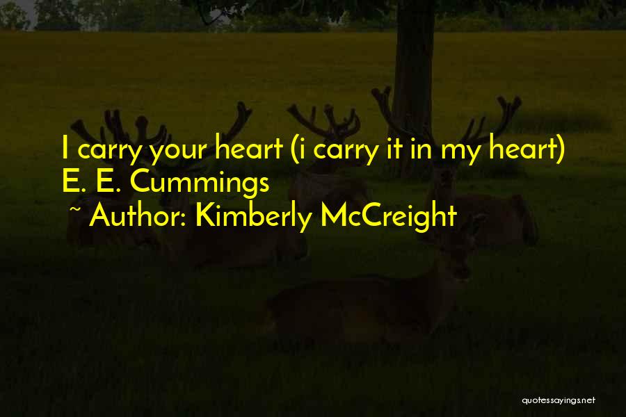 Kimberly McCreight Quotes: I Carry Your Heart (i Carry It In My Heart) E. E. Cummings