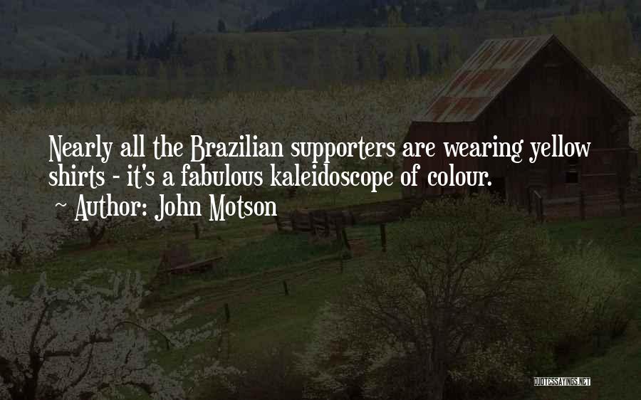 John Motson Quotes: Nearly All The Brazilian Supporters Are Wearing Yellow Shirts - It's A Fabulous Kaleidoscope Of Colour.