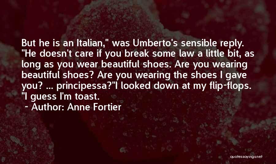 Anne Fortier Quotes: But He Is An Italian, Was Umberto's Sensible Reply. He Doesn't Care If You Break Some Law A Little Bit,