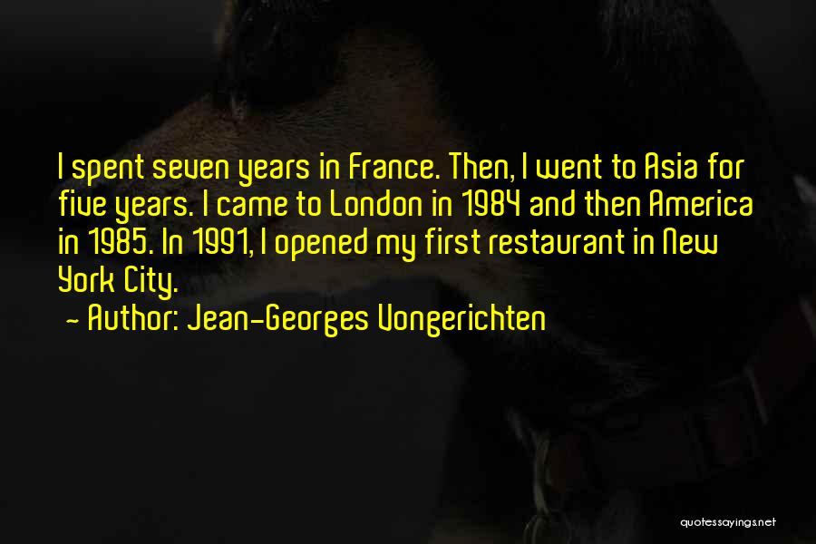 Jean-Georges Vongerichten Quotes: I Spent Seven Years In France. Then, I Went To Asia For Five Years. I Came To London In 1984